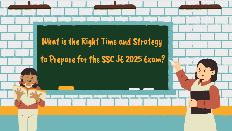 What is the Right Time and Strategy to Prepare for the SSC JE 2025 Exam?